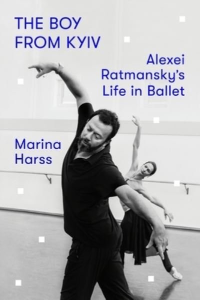 Cover for Marina Harss · The Boy from Kyiv: Alexei Ratmansky's Life in Ballet (Hardcover Book) (2023)