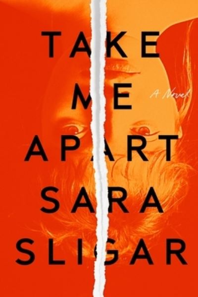 Cover for Sara Sligar · Take Me Apart: A Novel (Hardcover Book) (2020)