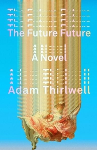 Cover for Adam Thirlwell · The Future Future: A Novel (Hardcover Book) (2023)