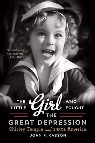 Cover for John F. Kasson · The Little Girl Who Fought the Great Depression: Shirley Temple and 1930s America (Paperback Book) (2015)