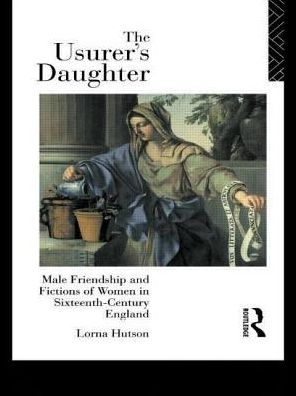 Cover for Lorna Hutson · The Usurer's Daughter: Male Friendship and Fictions of Women in 16th Century England (Paperback Book) (1997)