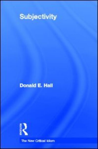 Cover for Hall, Donald (West Virginia University, USA) · Subjectivity - The New Critical Idiom (Hardcover Book) (2004)