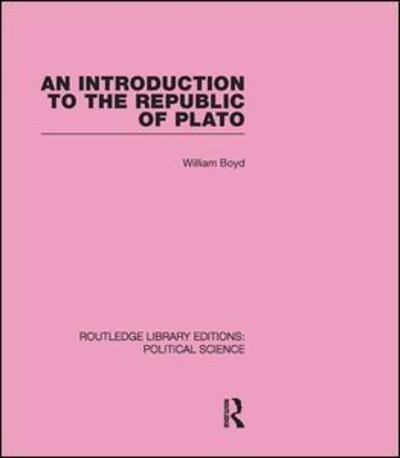 Cover for William Boyd · An Introduction to the Republic of Plato (Routledge Library Editions: Political Science Volume 21) (Gebundenes Buch) (2009)