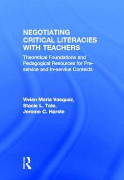 Cover for Vasquez, Vivian Maria (American University, USA) · Negotiating Critical Literacies with Teachers: Theoretical Foundations and Pedagogical Resources for Pre-Service and In-Service Contexts (Hardcover Book) (2013)