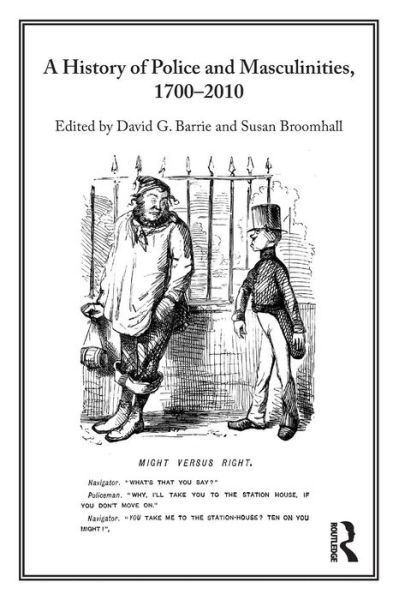 Cover for Barrie, David G, Dr · A History of Police and  Masculinities, 1700-2010 (Paperback Book) (2011)