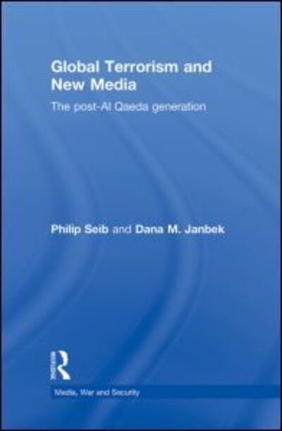 Cover for Philip Seib · Global Terrorism and New Media: The Post-Al Qaeda Generation - Media, War and Security (Hardcover Book) (2010)