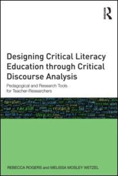 Designing Critical Literacy Education through Critical Discourse Analysis: Pedagogical and Research Tools for Teacher-Researchers - Rogers, Rebecca (University of Missouri-St. Louis, USA) - Bücher - Taylor & Francis Ltd - 9780415810616 - 11. Juni 2013