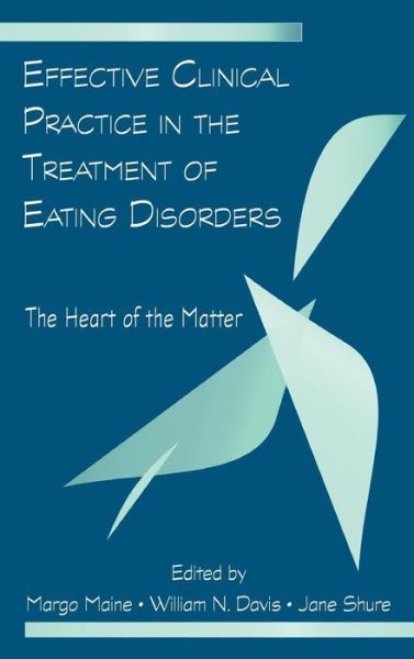 Cover for Maine Margo · Effective Clinical Practice in the Treatment of Eating Disorders: The Heart of the Matter (Hardcover Book) (2008)