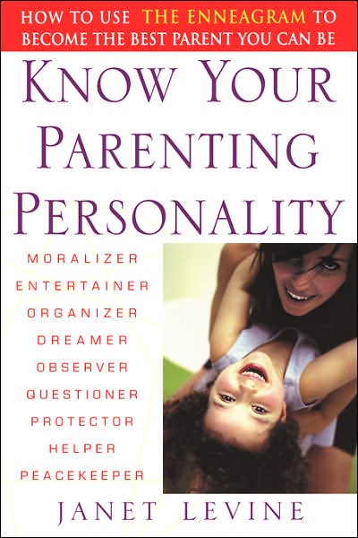 Know Your Parenting Personality: How to Use the Enneagram to Become the Best Parent You Can Be - Janet Levine - Książki - John Wiley & Sons Inc - 9780471250616 - 11 marca 2003