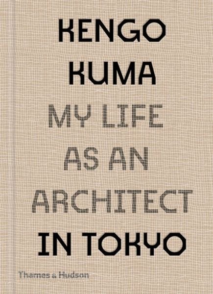 Cover for Kengo Kuma · Kengo Kuma: My Life as an Architect in Tokyo (Hardcover Book) (2021)