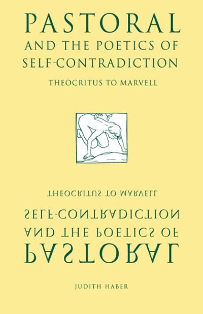 Cover for Haber, Judith (Tufts University, Massachusetts) · Pastoral and the Poetics of Self-Contradiction: Theocritus to Marvell (Paperback Book) (2006)
