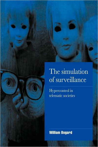 Cover for Bogard, William (Whitman College, Washington) · The Simulation of Surveillance: Hypercontrol in Telematic Societies - Cambridge Cultural Social Studies (Taschenbuch) (1996)