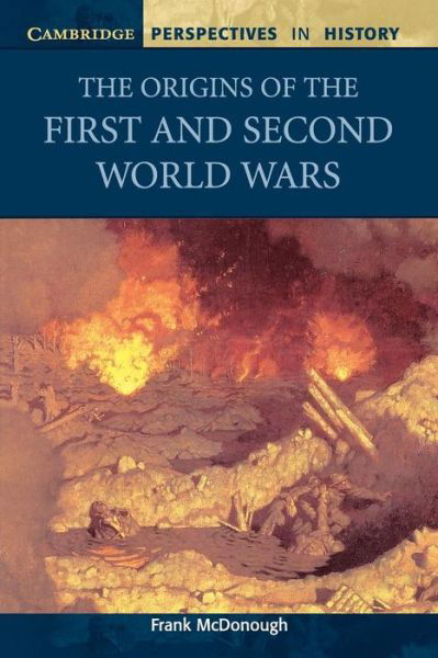 The Origins of the First and Second World Wars - Cambridge Perspectives in History - McDonough, Frank (Liverpool John Moores University) - Boeken - Cambridge University Press - 9780521568616 - 21 augustus 1997