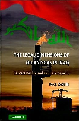 Cover for Zedalis, Rex J. (University of Tulsa) · The Legal Dimensions of Oil and Gas in Iraq: Current Reality and Future Prospects (Hardcover Book) (2009)