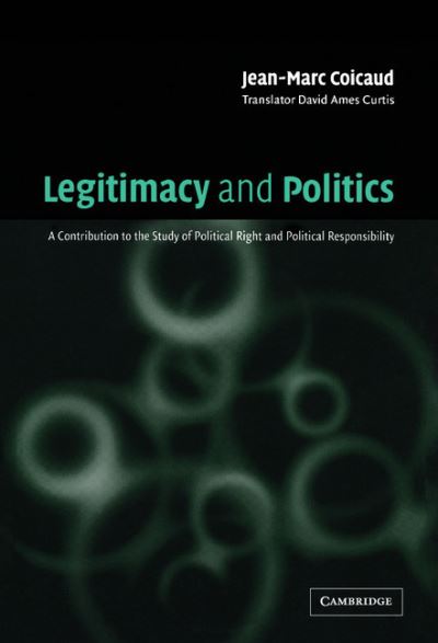 Cover for Coicaud, Jean-Marc (United Nations University, Tokyo) · Legitimacy and Politics: A Contribution to the Study of Political Right and Political Responsibility (Hardcover Book) (2002)