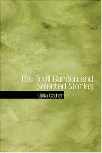 Cover for Willa Cather · The Troll Garden and Selected Stories (Hardcover Book) (2008)