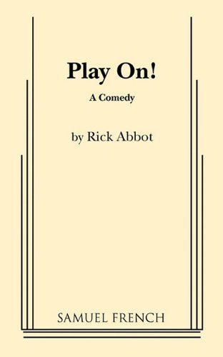 Cover for Rick Abbot · Play On!: A Comedy (Paperback Book) [1st.ed edition] (2011)