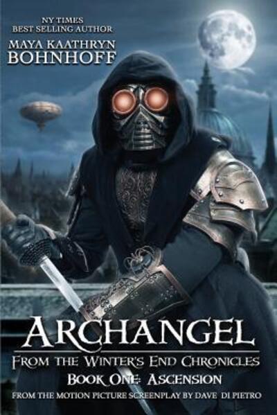 Archangel From the Winter's End Chronicles : Book One : Ascension - Maya Kaathryn Bohnhoff - Books - Reel Cool Entertainment - 9780578494616 - April 17, 2019