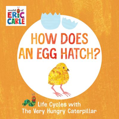 Cover for Eric Carle · How Does an Egg Hatch?: Life Cycles with The Very Hungry Caterpillar - The World of Eric Carle (Kartongbok) (2022)