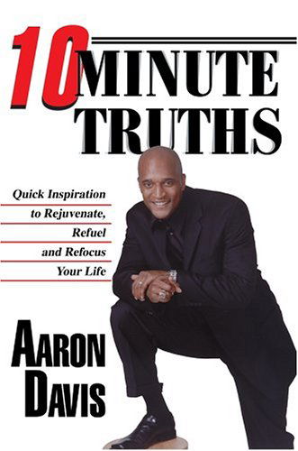 Cover for Aaron Davis · 10 Minute Truths: Quick Inspiration to Rejuvenate, Refuel and Refocus Your Life (Hardcover Book) (2004)