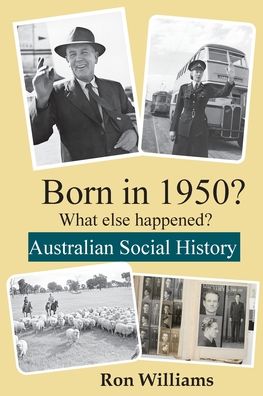 Born in 1950? What else happened?! - Ron Williams - Books - Boom Books - 9780648771616 - January 18, 2020