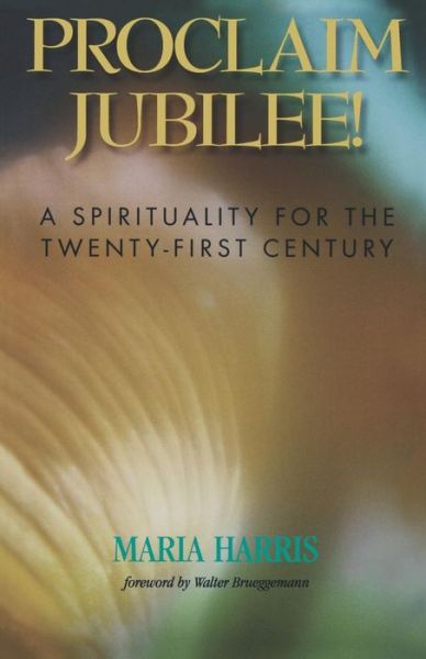 Cover for Maria Harris · Proclaim Jubilee!: a Spirituality for the Twenty-first Century (Taschenbuch) [1st edition] (1996)