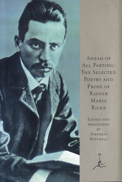 Cover for Rainer Maria Rilke · Ahead of All Parting: The Selected Poetry and Prose of Rainer Maria Rilke (Hardcover Book) [New edition] (1995)