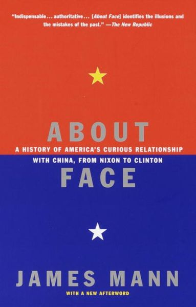 Cover for James Mann · About Face: A History of America's Curious Relationship with China, from Nixon to Clinton (Paperback Book) [New edition] (2000)