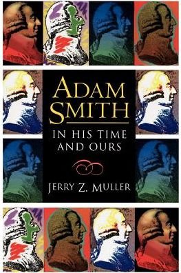 Cover for Jerry Z. Muller · Adam Smith in His Time and Ours: Designing the Decent Society (Pocketbok) [Reprint edition] (1995)