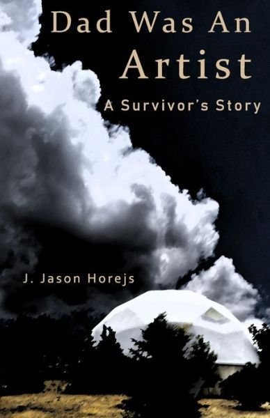 Cover for J. Jason Horejs · Dad Was an Artist : A Survivor's Story (Paperback Bog) (2019)