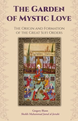 Cover for Gregory Blann · The Garden of Mystic Love: Volume I: The Origin and Formation of the Great Sufi Orders (Paperback Book) (2014)
