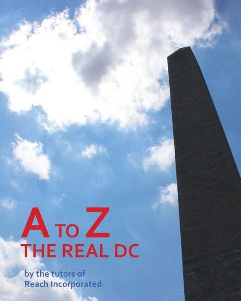 Cover for Reach Tutors · A to Z: the Real Dc (Reach: Books by Teens) (Volume 5) (Pocketbok) (2014)