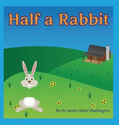 Cover for Janice Hutto Washington · Half a Rabbit (Hardcover Book) (2016)