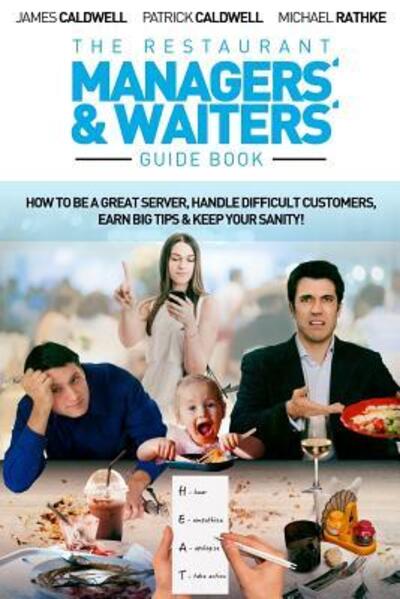 Cover for James Caldwell · The Restaurant Managers' and Waiters' Guide Book : How to be a Great Server, Handle Difficult Customers, Earn Big Tips &amp; Keep Your Sanity! (Paperback Book) (2017)