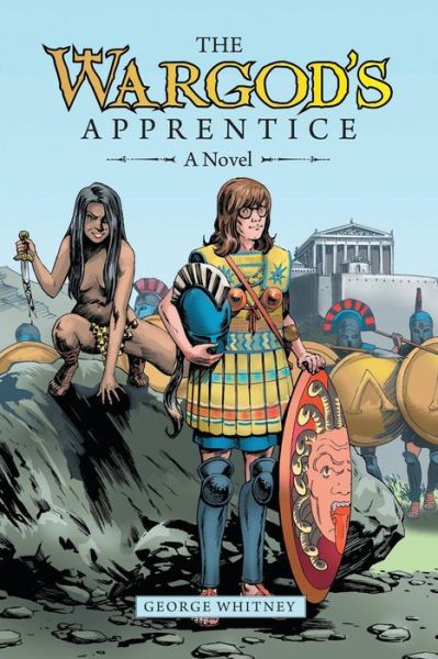 The Wargod's Apprentice - George Whitney - Books - Whitney Press - 9780692905616 - May 23, 2018