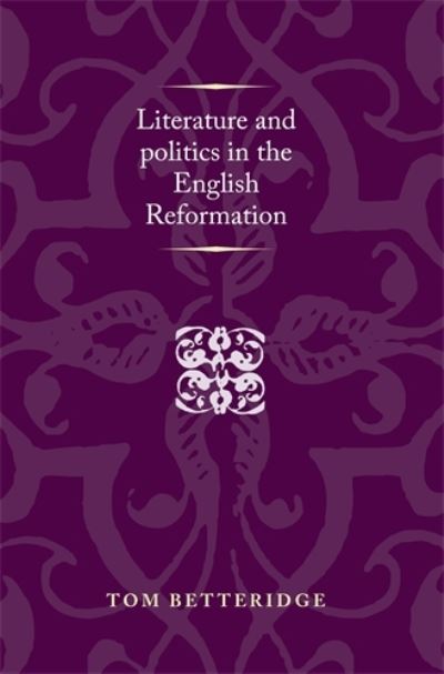 Cover for Tom Betteridge · Literature and Politics in the English Reformation - Politics, Culture and Society in Early Modern Britain (Paperback Book) (2012)