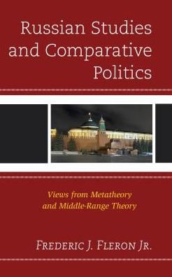 Cover for Fleron, Frederic J., Jr., University at Buffalo · Russian Studies and Comparative Politics: Views from Metatheory and Middle-Range Theory (Hardcover bog) (2016)