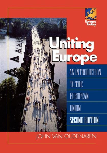 Uniting Europe: An Introduction to the European Union - Europe Today - John Van Oudenaren - Books - Bloomsbury Publishing Plc - 9780742536616 - August 3, 2004