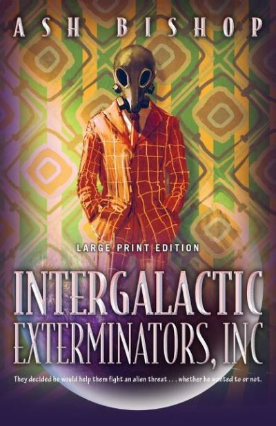 Cover for Ash Bishop · Intergalactic Exterminators, Inc (Hardcover Book) (2022)