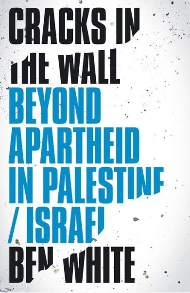 Cover for Ben White · Cracks in the Wall: Beyond Apartheid in Palestine / Israel (Paperback Bog) (2018)