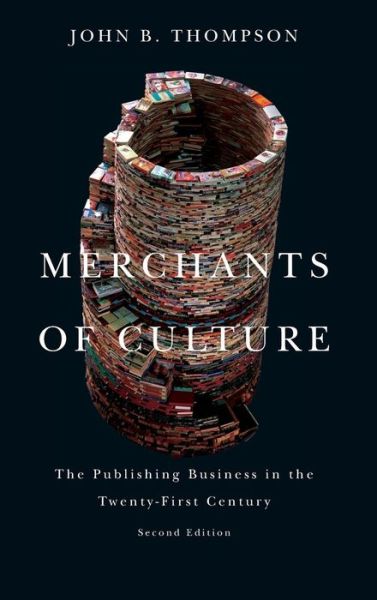 Cover for Thompson, John B. (University of Cambridge, and Fellow of Jesus College, Cambridge) · Merchants of Culture: The Publishing Business in the Twenty-First Century (Hardcover Book) (2013)