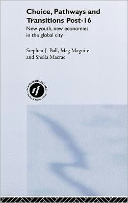 Cover for Stephen Ball · Choice, Pathways and Transitions Post-16: New Youth, New Economies in the Global City (Hardcover bog) (2000)