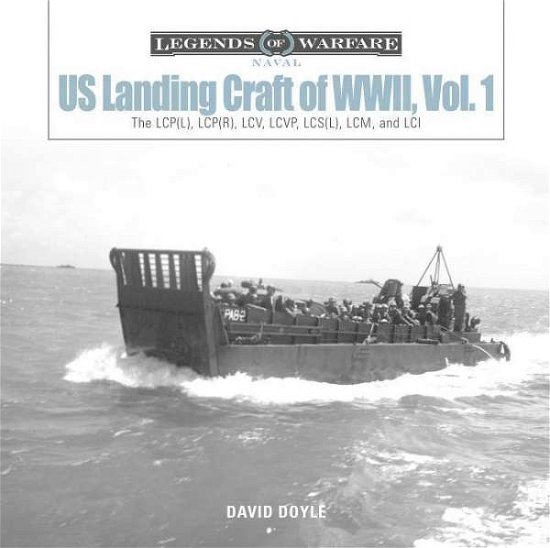 Cover for David Doyle · US Landing Craft of World War II, Vol. 1: The LCP (L), LCP (R), LCV, LCVP, LCM and LCI - Legends of Warfare: Naval (Hardcover Book) (2019)