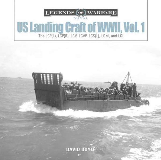 Cover for David Doyle · US Landing Craft of World War II, Vol. 1: The LCP (L), LCP (R), LCV, LCVP, LCM and LCI - Legends of Warfare: Naval (Hardcover Book) (2019)