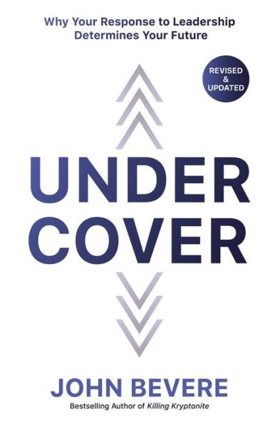 Cover for John Bevere · Under Cover: Why Your Response to Leadership Determines Your Future (Paperback Book) (2018)