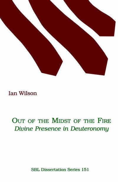 Out of the Midst of the Fire: Divine Presence in Deuteronomy - Ian Wilson - Libros - Society of Biblical Literature - 9780788501616 - 1995
