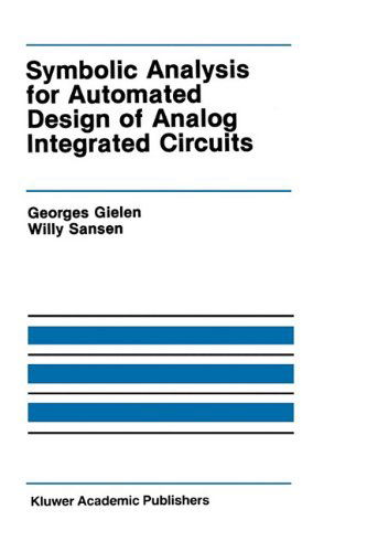 Cover for Georges Gielen · Symbolic Analysis for Automated Design of Analog Integrated Circuits - The Springer International Series in Engineering and Computer Science (Hardcover Book) [1991 edition] (1991)