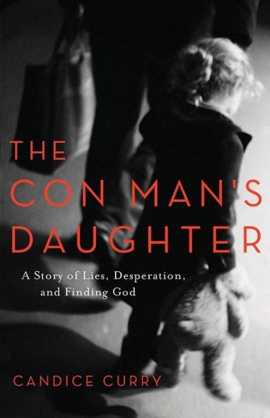 Cover for Candice Curry · The Con Man's Daughter - A Story of Lies, Desperation, and Finding God (Paperback Book) (2017)