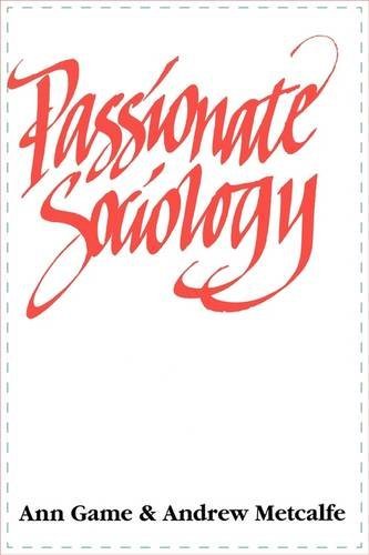 Passionate Sociology - Ann Game - Books - Sage Publications Ltd - 9780803974616 - June 20, 1996