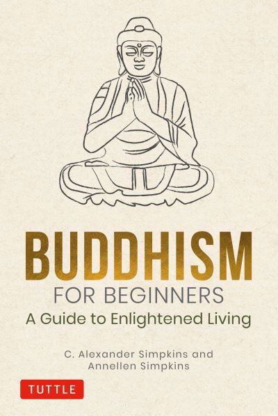 Buddhism for Beginners: A Guide to Enlightened Living - Simpkins, C. Alexander, PhD - Bøger - Tuttle Publishing - 9780804852616 - 19. januar 2021